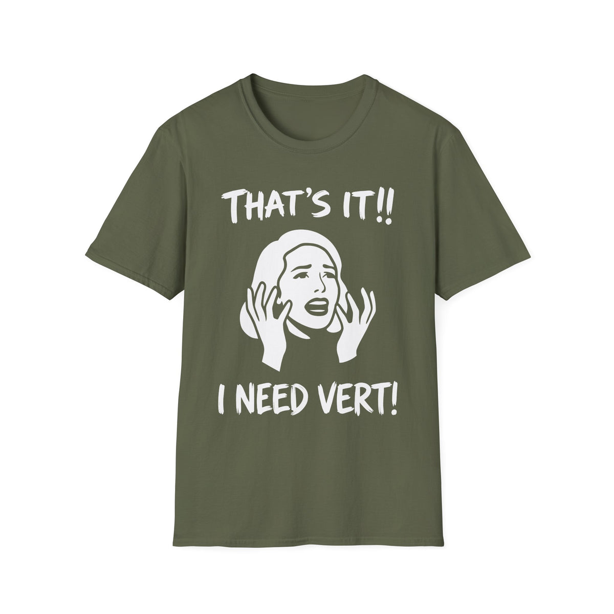 That’s it! I Need Vert T-shirt